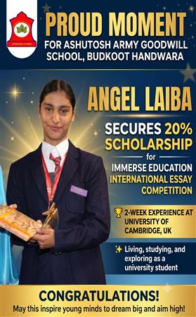 A Proud Moment for Ashutosh Army Goodwill School Budkoot Handwara  Angel Laiba has earned a 20% scholarship in the Immerse Education International Essay Writing Competition, along with an exciting opportunity to spend two weeks at the prestigious University of Cambridge, UK. She will experience university life firsthand by attending classes, exploring the campus, and living like a university student. 🎓 Congratulations, Angel Laiba! May this achievement pave the way for many more successes and inspire young minds to dream big and aim high!